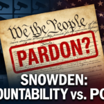 The Case for Pardoning Edward Snowden: Accountability, the Constitution, and the Limits of Government Power