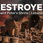 IDF Destroys Saint Peter Shrine in Lebanon — Where Is the International Accountability?