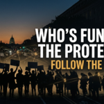The Protest Industrial Complex: Who Really Funds America’s Mass Mobilization Movements?