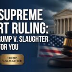 FTC Supreme Court Ruling: What Trump v. Slaughter Means for You