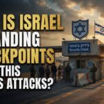 West Bank Violence 2026: Israel’s Checkpoint Crackdown Explained